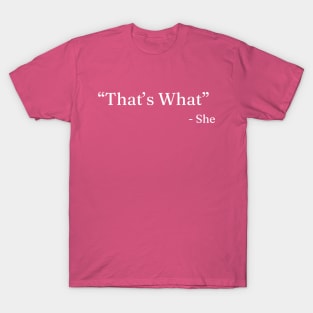 She“That’s What” T-Shirt